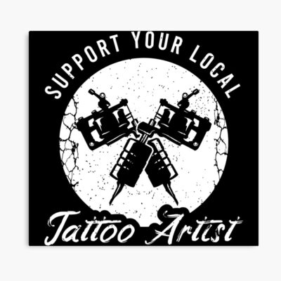 Support Your Local Tattoo Artist Poster