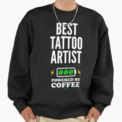 Coffee Powered Tattoo Artist Daily Life Sweatshirt
