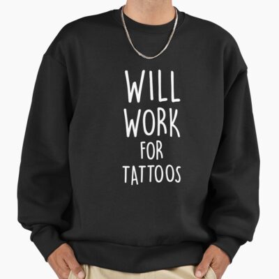 Will Work For More Tattoos Sweatshirt