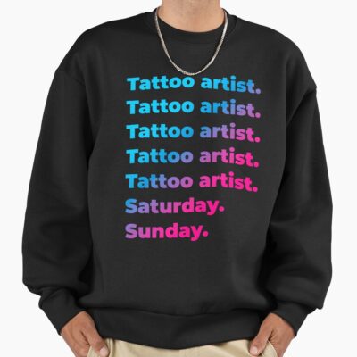 Tattoo Artist Saturday Sunday Weekend Life Sweatshirt