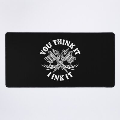You Think It I Ink It Mouse Pad