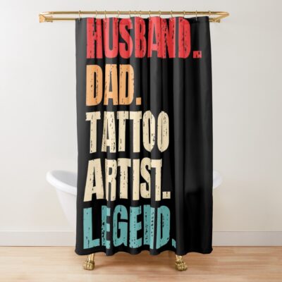 Husband Dad Tattoo Artist Legend Shower Curtain